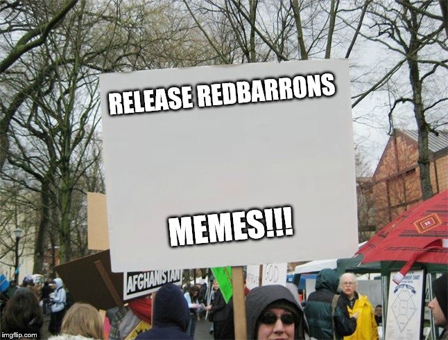 Blank protest sign | RELEASE REDBARRONS MEMES!!! | image tagged in blank protest sign | made w/ Imgflip meme maker