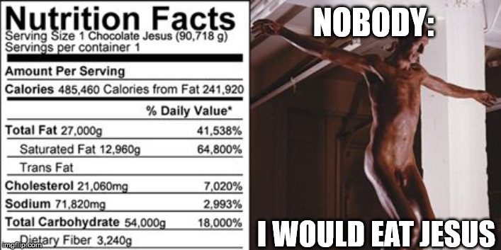 chocolate jesus | NOBODY:; I WOULD EAT JESUS | image tagged in jesus,chocolate,funny memes | made w/ Imgflip meme maker