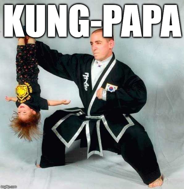 Papasan Don't Take No Mess! | KUNG-PAPA | image tagged in parenting,children,martial arts,kung fu,karate,portrait | made w/ Imgflip meme maker