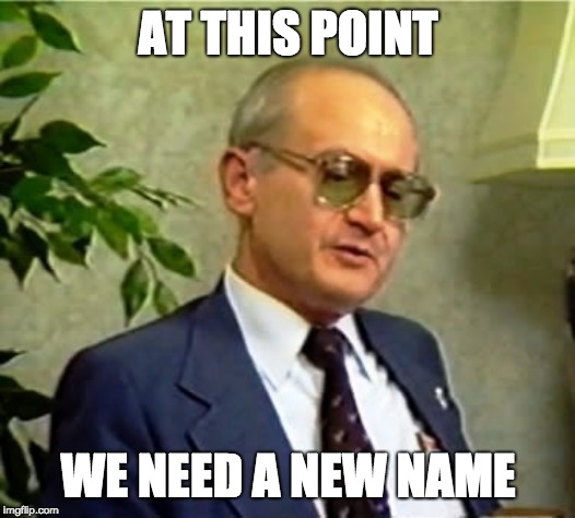 AT THIS POINT WE NEED A NEW NAME | made w/ Imgflip meme maker