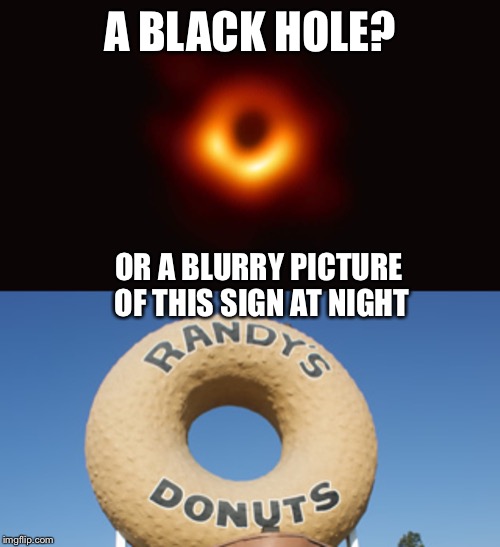 New black hole photo | A BLACK HOLE? OR A BLURRY PICTURE OF THIS SIGN AT NIGHT | image tagged in black hole | made w/ Imgflip meme maker