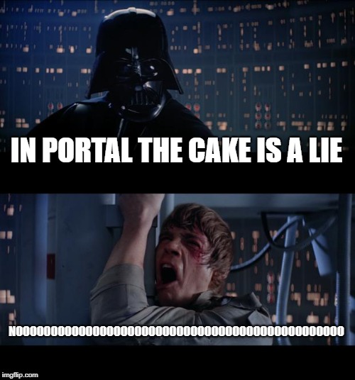 Star Wars No | IN PORTAL THE CAKE IS A LIE; NOOOOOOOOOOOOOOOOOOOOOOOOOOOOOOOOOOOOOOOOOOOOOOO | image tagged in memes,star wars no | made w/ Imgflip meme maker