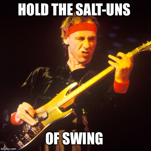 HOLD THE SALT-UNS OF SWING | made w/ Imgflip meme maker
