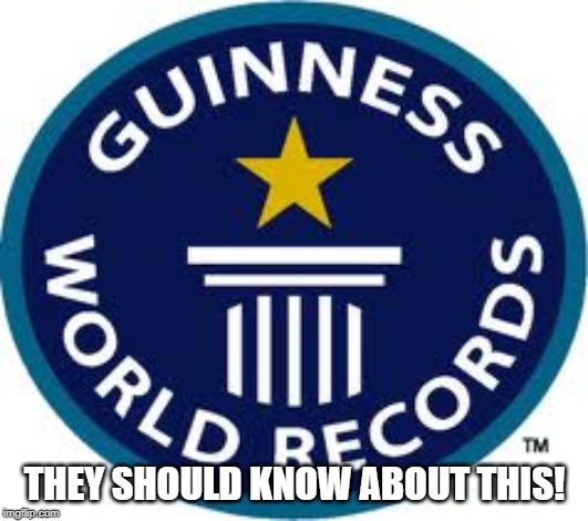 Guinness World Record Meme | THEY SHOULD KNOW ABOUT THIS! | image tagged in memes,guinness world record | made w/ Imgflip meme maker
