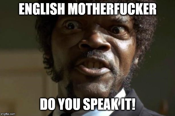 Pulp Fiction - Jules | ENGLISH MOTHERF**KER DO YOU SPEAK IT! | image tagged in pulp fiction - jules | made w/ Imgflip meme maker