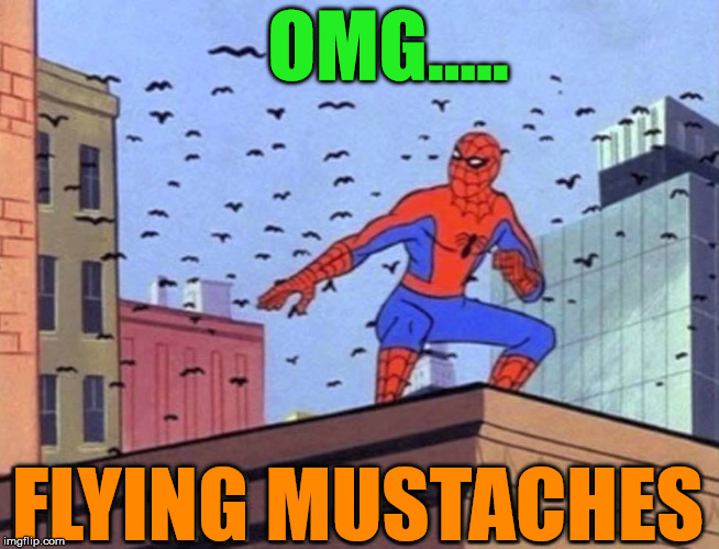 Spiderman is afraid of facial hair | OMG..... FLYING MUSTACHES | image tagged in spiderman,funny meme,superheroes | made w/ Imgflip meme maker