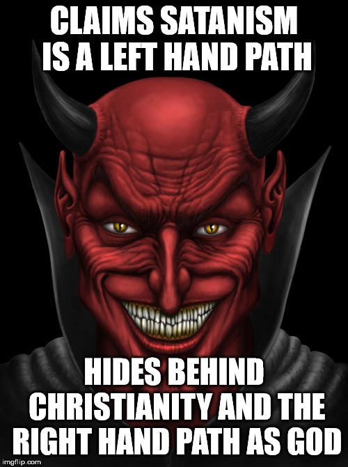 A liar and a murderer. | CLAIMS SATANISM IS A LEFT HAND PATH; HIDES BEHIND CHRISTIANITY AND THE RIGHT HAND PATH AS GOD | image tagged in dancing with the devil,satan,politics,christianity,evil,deceiver | made w/ Imgflip meme maker
