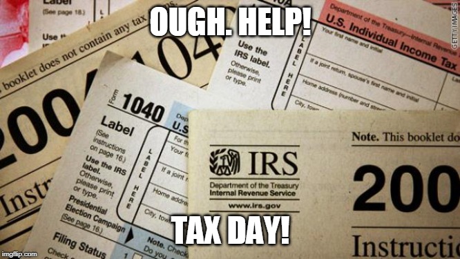 Taxes | OUGH. HELP! TAX DAY! | image tagged in taxes | made w/ Imgflip meme maker