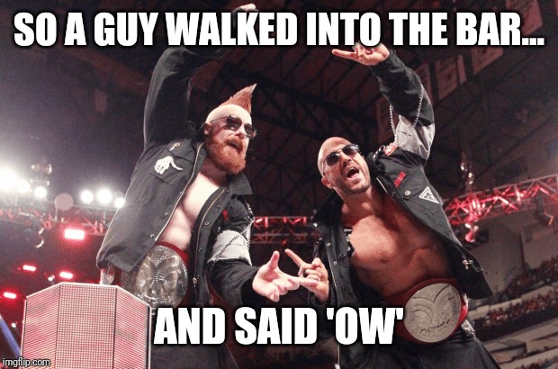 The bar | SO A GUY WALKED INTO THE BAR... AND SAID 'OW' | image tagged in the bar | made w/ Imgflip meme maker