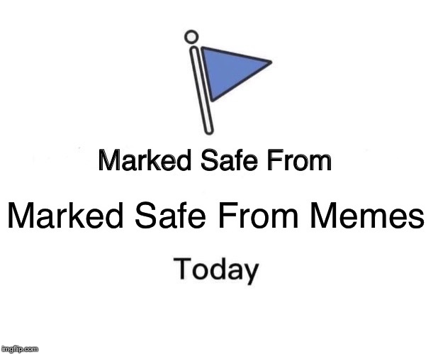Marked Safe From Meme | Marked Safe From Memes | image tagged in memes,marked safe from | made w/ Imgflip meme maker