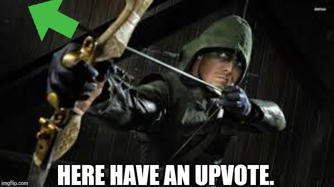 green arrow | HERE HAVE AN UPVOTE. | image tagged in green arrow | made w/ Imgflip meme maker