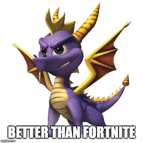 Spyro | BETTER THAN FORTNITE | image tagged in spyro | made w/ Imgflip meme maker