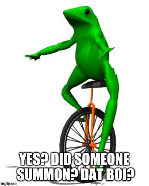 Dat Boi Meme | YES? DID SOMEONE SUMMON? DAT BOI? | image tagged in memes,dat boi | made w/ Imgflip meme maker