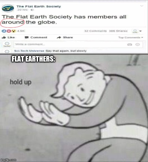 FLAT EARTHERS: | image tagged in fallout hold up | made w/ Imgflip meme maker