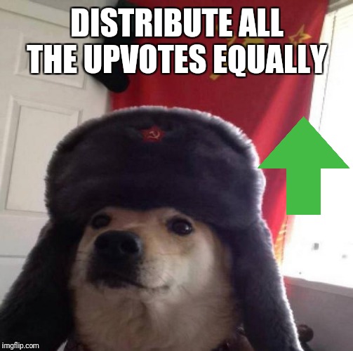 Russian Doge | DISTRIBUTE ALL THE UPVOTES EQUALLY | image tagged in russian doge | made w/ Imgflip meme maker