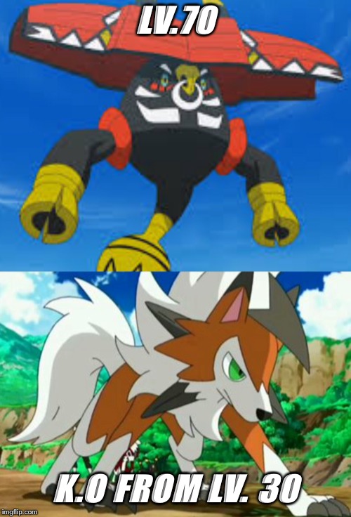 Ash vs. Tapu Bulu | LV.70; K.O FROM LV. 30 | image tagged in pokemon | made w/ Imgflip meme maker