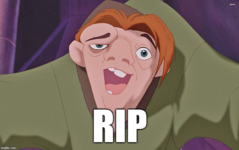 Hunchback  | RIP | image tagged in hunchback | made w/ Imgflip meme maker
