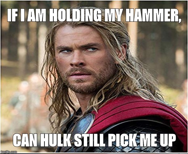 Trump Bill Signing Meme | IF I AM HOLDING MY HAMMER, CAN HULK STILL PICK ME UP | image tagged in memes,trump bill signing | made w/ Imgflip meme maker