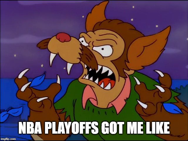 NBA PLAYOFFS GOT ME LIKE | image tagged in basketball | made w/ Imgflip meme maker