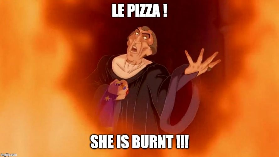 LE PIZZA ! SHE IS BURNT !!! | image tagged in memes,notre dame,fire | made w/ Imgflip meme maker