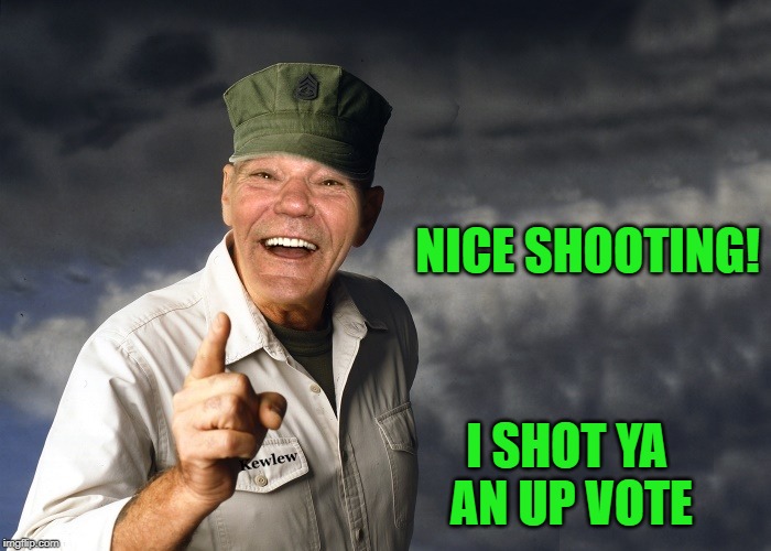 kewlew | NICE SHOOTING! I SHOT YA AN UP VOTE | image tagged in kewlew | made w/ Imgflip meme maker