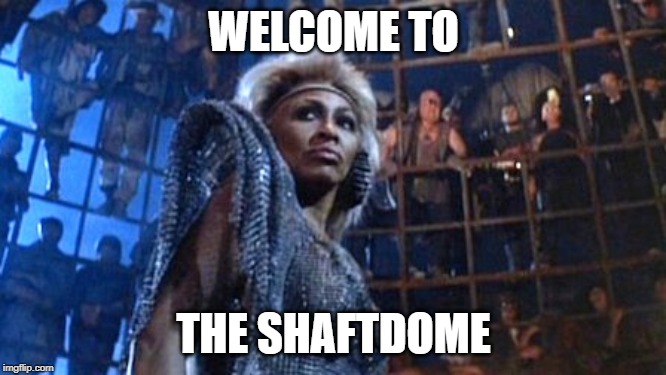 Thunderdome | WELCOME TO; THE SHAFTDOME | image tagged in thunderdome | made w/ Imgflip meme maker