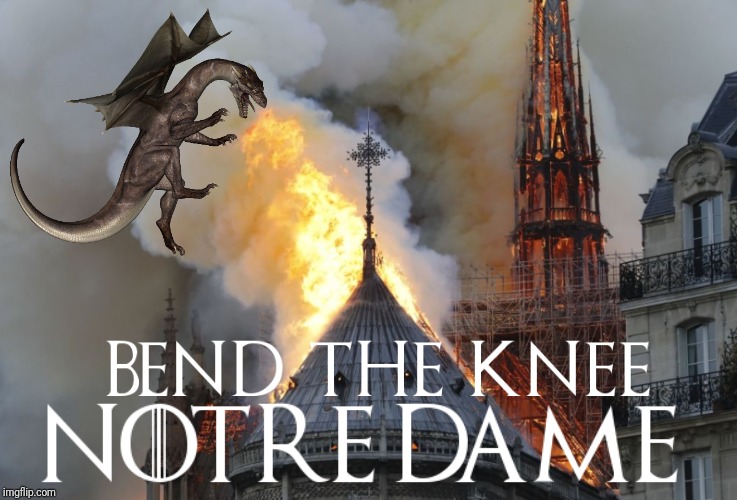 Bend The Knee Notre Dame | image tagged in game of thrones,notre dame,funny,viral | made w/ Imgflip meme maker