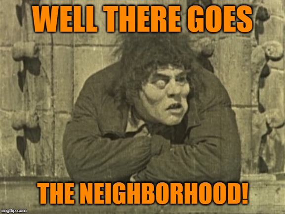 WELL THERE GOES; THE NEIGHBORHOOD! | made w/ Imgflip meme maker