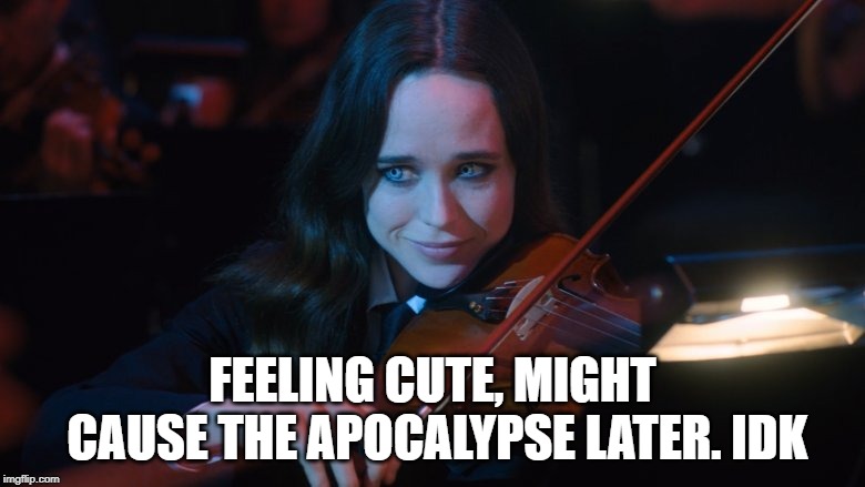 white violin | FEELING CUTE, MIGHT CAUSE THE APOCALYPSE LATER. IDK | image tagged in white violin | made w/ Imgflip meme maker