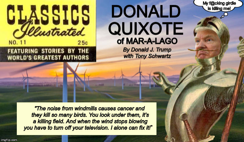 Classics Illustrated No.11: Donald Quixote of Mar-a-Lago | image tagged in donald trump,donald quixote,don quixote,windmills,wind power,memes | made w/ Imgflip meme maker