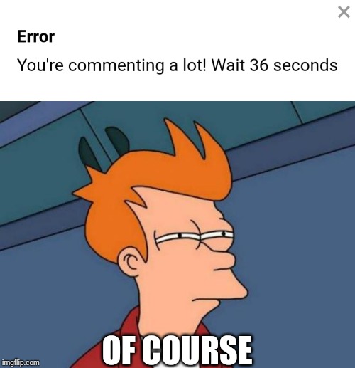 OF COURSE | image tagged in memes,futurama fry | made w/ Imgflip meme maker