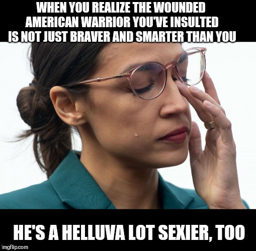 The glaring truth | WHEN YOU REALIZE THE WOUNDED AMERICAN WARRIOR YOU'VE INSULTED IS NOT JUST BRAVER AND SMARTER THAN YOU; HE'S A HELLUVA LOT SEXIER, TOO | image tagged in ocasio-cortez sobs,aoc,dan crenshaw,jealousy | made w/ Imgflip meme maker