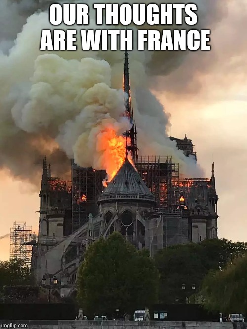 Notre Dame Fire Mixtape | OUR THOUGHTS ARE WITH FRANCE | image tagged in notre dame fire mixtape | made w/ Imgflip meme maker
