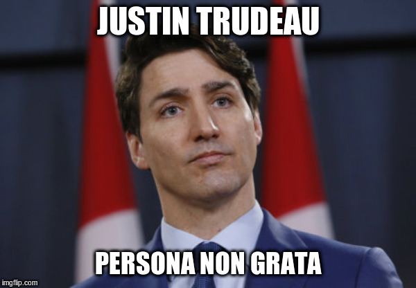 Justin Trudeau | JUSTIN TRUDEAU; PERSONA NON GRATA | image tagged in justin trudeau,canadian politics,political meme,canada | made w/ Imgflip meme maker