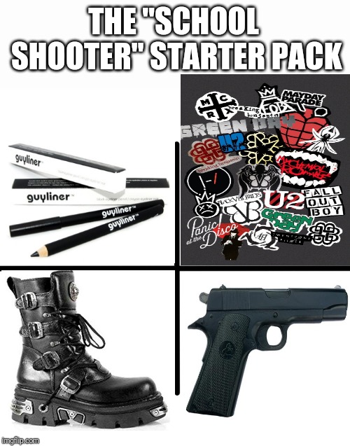 Blank Starter Pack | THE "SCHOOL SHOOTER" STARTER PACK | image tagged in memes,blank starter pack | made w/ Imgflip meme maker