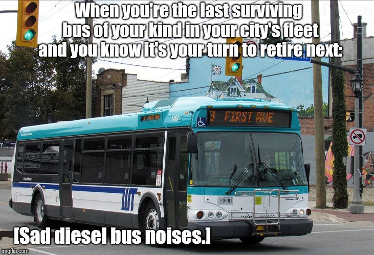 Old bus overdue to retire | When you're the last surviving bus of your kind in your city's fleet and you know it's your turn to retire next:; [Sad diesel bus noises.] | image tagged in bus stop,sad | made w/ Imgflip meme maker