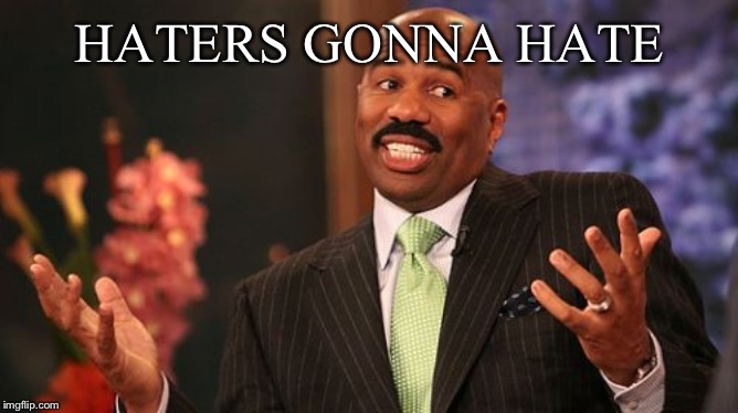 Steve Harvey Meme | HATERS GONNA HATE | image tagged in memes,steve harvey | made w/ Imgflip meme maker