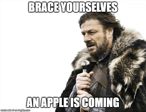 Predicted the iPhone he did | BRACE YOURSELVES; AN APPLE IS COMING | image tagged in memes,brace yourselves x is coming,ai meme,apple | made w/ Imgflip meme maker