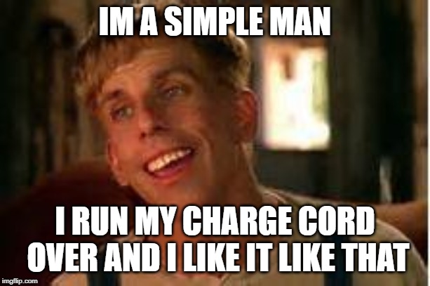 Simple Jack | IM A SIMPLE MAN; I RUN MY CHARGE CORD OVER AND I LIKE IT LIKE THAT | image tagged in simple jack | made w/ Imgflip meme maker