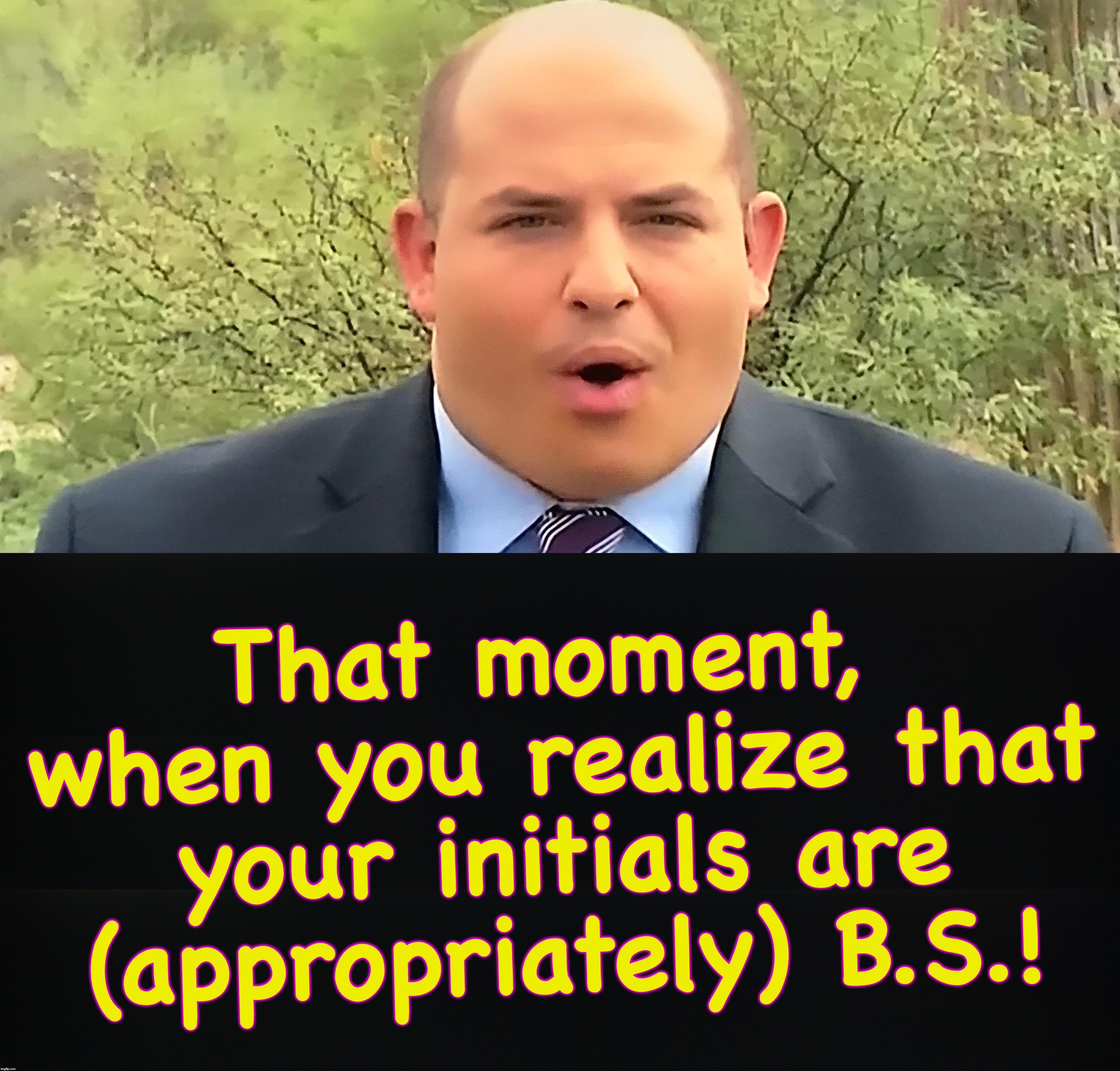 Brian Stelter | That moment, when you realize that your initials are (appropriately) B.S.! | image tagged in cnn fake news | made w/ Imgflip meme maker