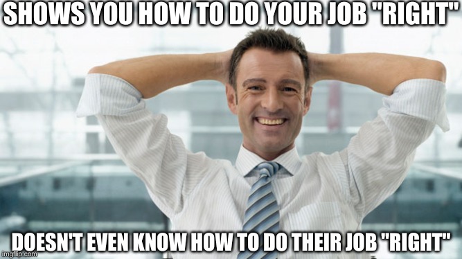  SHOWS YOU HOW TO DO YOUR JOB "RIGHT"; DOESN'T EVEN KNOW HOW TO DO THEIR JOB "RIGHT" | image tagged in memes,workplace,boss,management,stooges | made w/ Imgflip meme maker