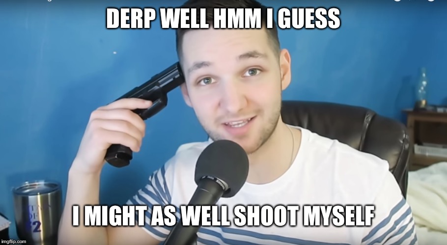 Neat mike suicide | DERP WELL HMM I GUESS I MIGHT AS WELL SHOOT MYSELF | image tagged in neat mike suicide | made w/ Imgflip meme maker