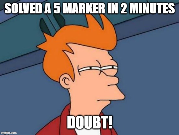 Futurama Fry Meme | SOLVED A 5 MARKER IN 2 MINUTES; DOUBT! | image tagged in memes,futurama fry | made w/ Imgflip meme maker