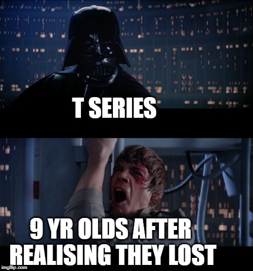 Star Wars No Meme | T SERIES; 9 YR OLDS AFTER REALISING THEY LOST | image tagged in memes,star wars no | made w/ Imgflip meme maker