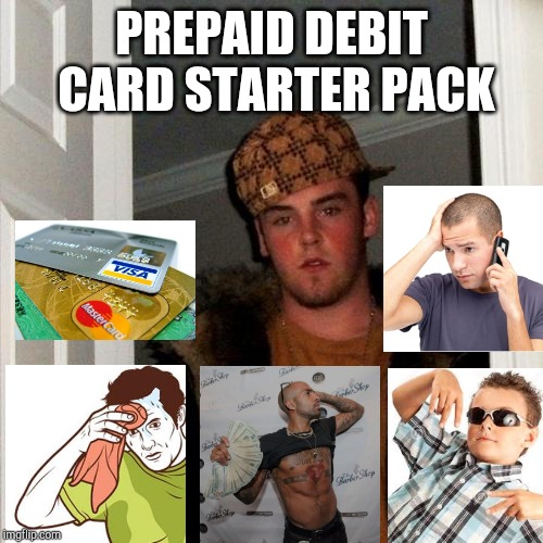 Prepaid debit card starter pack | PREPAID DEBIT CARD STARTER PACK | image tagged in memes,scumbag steve,retail,starter pack | made w/ Imgflip meme maker