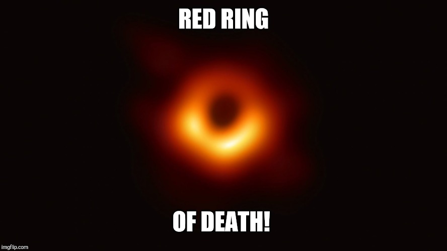 Black Hole First Pic | RED RING; OF DEATH! | image tagged in black hole first pic | made w/ Imgflip meme maker