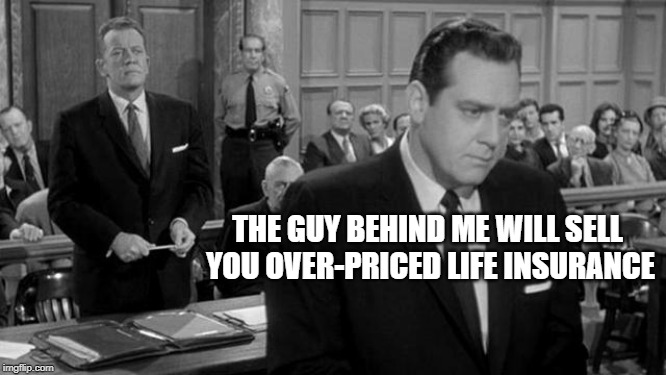 THE GUY BEHIND ME WILL SELL YOU OVER-PRICED LIFE INSURANCE | made w/ Imgflip meme maker