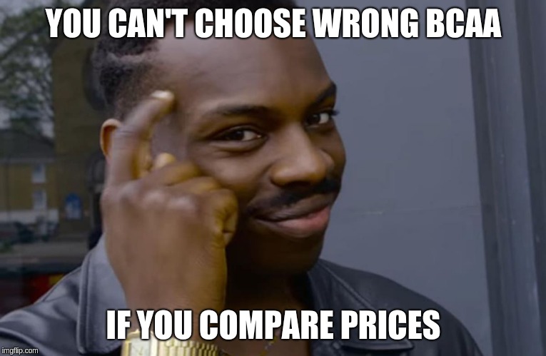 you can't if you don't | YOU CAN'T CHOOSE WRONG BCAA; IF YOU COMPARE PRICES | image tagged in you can't if you don't | made w/ Imgflip meme maker