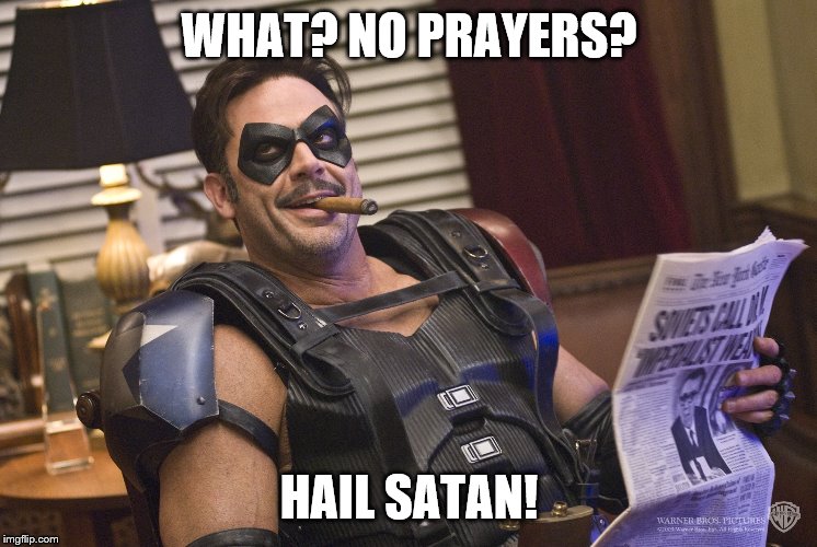 WHAT? NO PRAYERS? HAIL SATAN! | made w/ Imgflip meme maker