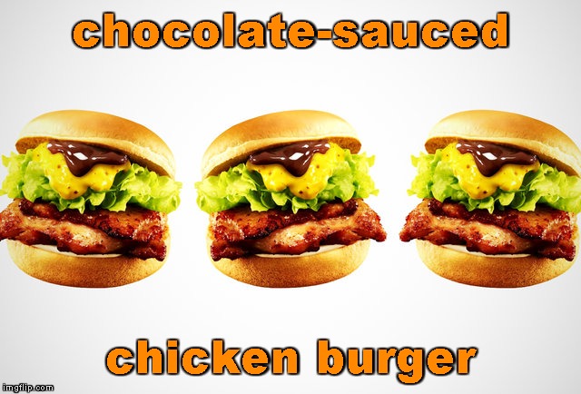 chocolate-sauced chicken burger | made w/ Imgflip meme maker